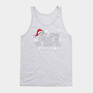 Hey Kids!  There Is No Santa! Tank Top